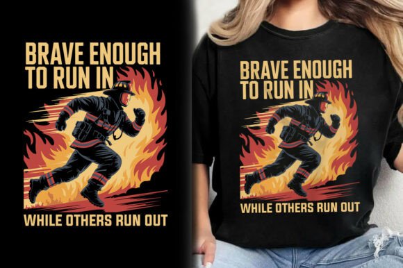 Brave Enough Run out Firefighter T-Shirt Graphics