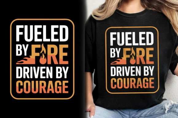 Fueled Fire Driven Courage Fireman Shirt Graphics
